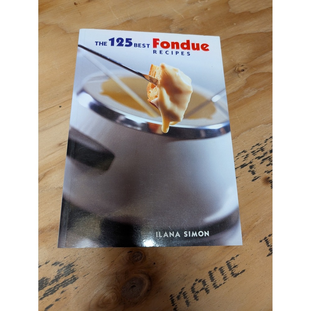 Ilana Simon The 125 Best Fondue Recipes Book OS White Excellent Softcover 2001